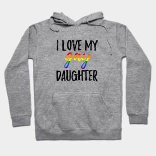 I Love My Gay Daughter Hoodie